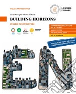 Building horizons. English for surveyors: B1-B2 Per le Scuole superiori libro