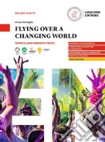 Flying over a changing world. Topics and perspectives. A2-B1. Per le Scuole superiori. Con e-book. Con espansione online libro