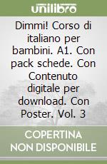 Dimmi! Corso di italiano per bambini. A1. Con pack schede. Con Contenuto digitale per download. Con Poster. Vol. 3 libro