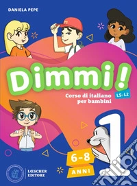 Dimmi! Corso di italiano per bambini. Libro dello studente. Quaderno degli esercizi. Per la Scuola elementare. Vol. 1