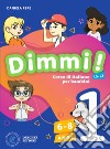 Dimmi! Corso di italiano per bambini. Libro dello studente. Quaderno degli esercizi. Per la Scuola elementare. Vol. 1 libro