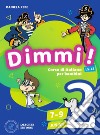 Dimmi! Corso di italiano per bambini. 7-9 anni. A1-A2. Libro dello studente. Con Quaderno degli esercizi. Per la Scuola elementare. Vol. 2 libro di Pepe Daniela