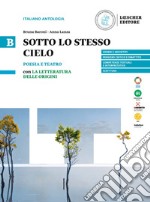 Sotto lo stesso cielo. B. Poesia e teatro con La letteratura delle origini. Per le Scuole superiori. Vol. B libro