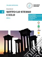 Sotto lo stesso cielo. Epica. Per le scuole superiori. Vol. C libro