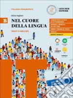 Nel cuore della lingua. Per le Scuole superiori. Con e-book. Con espansione online. Vol. B: Testi e abilità libro