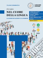 Nel cuore della lingua. La comunicazione e le parole. Per le Scuole superiori libro