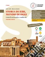 Storia di ieri, mondo di oggi. Corso di storia antica e medievale. Storia di ieri, mondo di oggi. Per le Scuole superiori libro