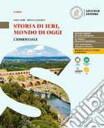 Storia di ieri, mondo di oggi. Corso di storia antica e medievale. L'essenziale. Per le Scuole superiori libro