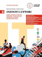 Infiniti lettori. B. Forme, generi e temi del romanzo. Forme, generi e temi della poesia. Teatro. Scrittura. Per le Scuole superiori libro