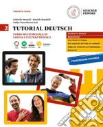 Tutorial Deutsch. Corso multimediale di lingua e cultura tedesca. Per le Scuole superiori. Con e-book. Con espansione online. Vol. 2 libro
