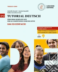 Tutorial Deutsch. Corso multimediale di lingua e cultura tedesca. Sag es einfach! Per le Scuole superiori. Vol. 1-2 libro