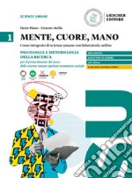 Mente, cuore, mano. Percorso integrato di scienze umane con laboratorio online. Per il Liceo delle scienze umane opzione economico-sociale. Psicologia e metodologia della ricerca per il primo biennio del Liceo delle scienze umane opzione economico sociale libro