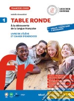 Table ronde. À la découverte de la langue française. Livre de l'élève et Cahier d'exercices. Con Tableaux des conjugaisons. Per la Scuola media. Vol. 1 libro