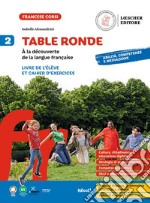 Table ronde. À la découverte de la langue française. Livre de l'élève et Cahier d'exercices. Per la Scuola media. Vol. 2 libro