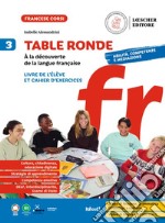 Table ronde. À la découverte de la langue française. Livre de l'élève et Cahier d'exercices. Per la Scuola media. Vol. 3 libro