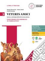 Veteres amici. Storia e antologia della letteratura latina. Per la Scuola secondaria di II grado. Con espansione online. Vol. 3: Dalla prima età imperiale al tardoantico libro