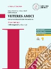 Veteres amici. Storia e antologia della letteratura latina. L'Essenziale. Dalle origini al tardoantico. Per le Scuole superiori libro