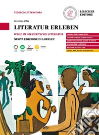 Literatur erleben. Wege in die deutsche Literatur. Per le Scuole superiori