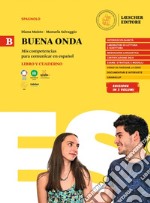 Buena onda. Mis competencias para comunicar en español. Libro del alumno. Con Cuaderno de ejercicios. Per le Scuole superiori. Vol. B libro