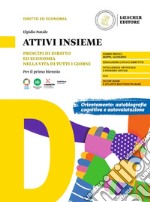 Attivi insieme. Princìpi di diritto ed economia nella vita di tutti i giorni. Per il primo biennio delle Scuole superiori libro