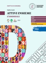 Attivi insieme. Principi di diritto ed economia nella vita di tutti i giorni. L'essenziale. Per il primo biennio delle Scuole superiori libro