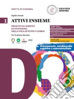 Attivi insieme. Principi di diritto ed economia nella vita di tutti i giorni. Per il primo biennio delle Scuole superiori. Vol. 1 libro