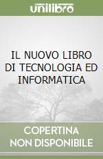 IL NUOVO LIBRO DI TECNOLOGIA ED INFORMATICA