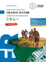 France avenir. À la découverte de la Planète France. Per le Scuole superiori libro