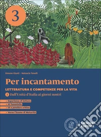 Per incantamento. Letteratura e competenze per la vita. Per le Scuole superiori. Con espansione online. Vol. 3: Dall'Unità d'Italia ai giorni nostri