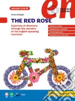 The Red Rose. A journey of discovery through the wonders of the English-speaking countries. Per le Scuole superiori libro