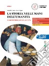 La storia nelle mani dell'umanità. Alimentazione, storia, società. Per il triennio delle Scuole superiori libro