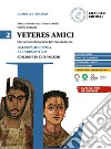 Veteres amici. Storia e antologia della letteratura latina. Vol. 2: Dall'età augustea al tardoantico libro di Mortarino Marzia Reali Mauro Turazza Gisella