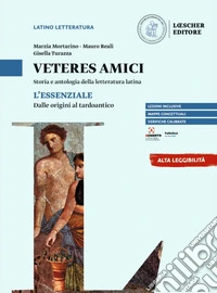 Veteres amici. Storia e antologia della letteratura latina. L'essenziale. Dalle origini al tardoantico. Per le Scuole superiori libro