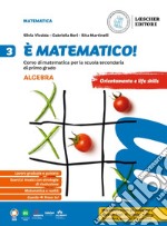 È matematico! Corso di matematica. Algebra + Geometria 3. Per la Scuola media libro