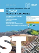 Nuovo pianeta racconta. Scienze della terra. Per le Scuole superiori (Il) libro