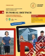 Tutorial Deutsch. Corso multimediale di lingua e cultura tedesca. Per le Scuole superiori. Vol. A libro