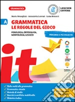 Grammatica. Le regole del gioco. Fonologia, ortografia, morfologia, lessico. Con La grammatica a colpo d'occhio. Per la Scuola media. Vol. A libro
