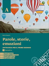 Parole, storie, emozioni. Antologia per il primo biennio. Con Strumenti analisi. Per le Scuole superiori. Con espansione online. Vol. A: Narrativa