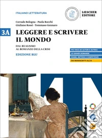 Leggere e scrivere il mondo. Ediz. Blu. Con Verso il colloquio di Maturità. Per il triennio delle Scuole superiori. Con myLIM. Vol. 3A: Dal Realismo al romanzo della crisi libro