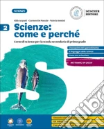 Scienze: come e perché. Per la Scuola media. Con myLIM. Vol. 2 libro