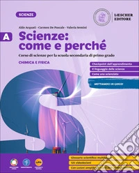 Scienze: come e perché. Per la Scuola media. Con e-book. Con espansione online. Vol. A-B-C-D: I fenomeni chimici e fisici-Biologia: i viventi-Biologia: l'uomo-Scienze della Terra e Astronomia libro