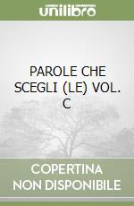 PAROLE CHE SCEGLI (LE) VOL. C