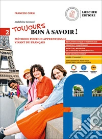 Toujours bon à savoir! Méthode pour un apprentissage vivant du français. Per le Scuole superiori. Con e-book. Vol. 2 libro
