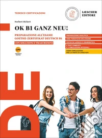 OK B1 ganz neu! Preparazione all'esame Goethe-Zertifikat Deutsch B1. Con soluzioni e trascrizioni. Per le scuole superiori. Con myLIM libro