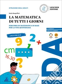 La matematica di tutti i giorni. Percorsi di matematica di base per la vita quotidiana libro