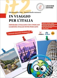 In viaggio per l'Italia. Imparare l'italiano con i podcast. Learning italian with podcasts libro