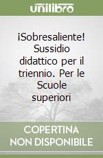 ¡Sobresaliente! Sussidio didattico per il triennio. Per le Scuole superiori