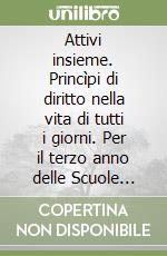 Attivi insieme. Princìpi di diritto nella vita di tutti i giorni. Per il terzo anno delle Scuole superiori AFM e SIA. Vol. 1 libro