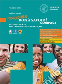 Toujours bon à savoirì! Compact. Méthode pour un apprentissage vivant du français. Avec Tableaux des conjugaisons. Per le Scuole superiori. Con espansione online libro