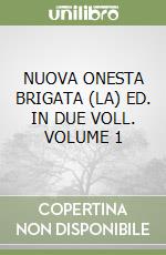 NUOVA ONESTA BRIGATA (LA) ED. IN DUE VOLL. VOLUME 1 libro